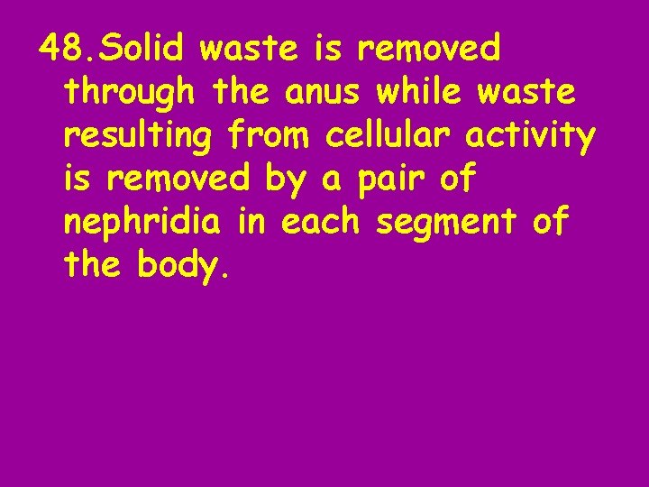 48. Solid waste is removed through the anus while waste resulting from cellular activity