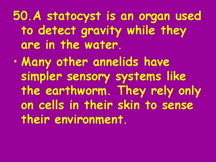 50. A statocyst is an organ used to detect gravity while they are in