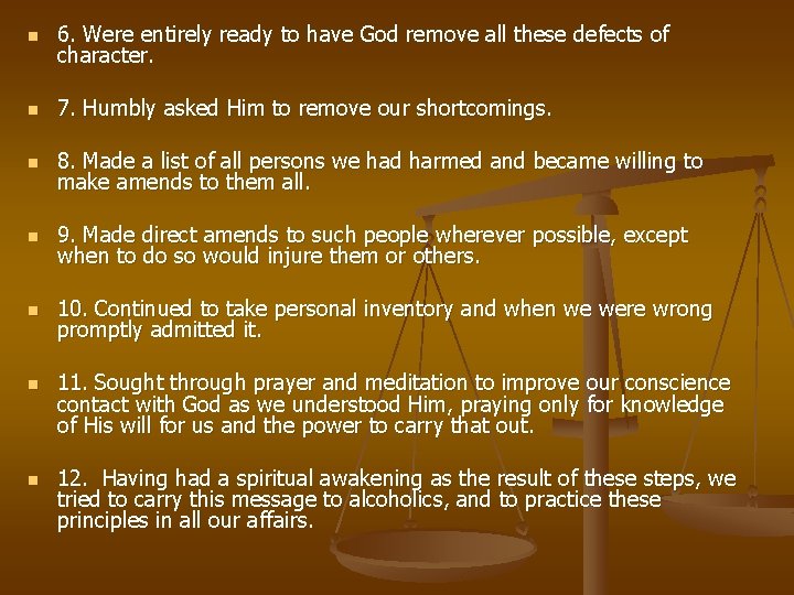 n 6. Were entirely ready to have God remove all these defects of character.