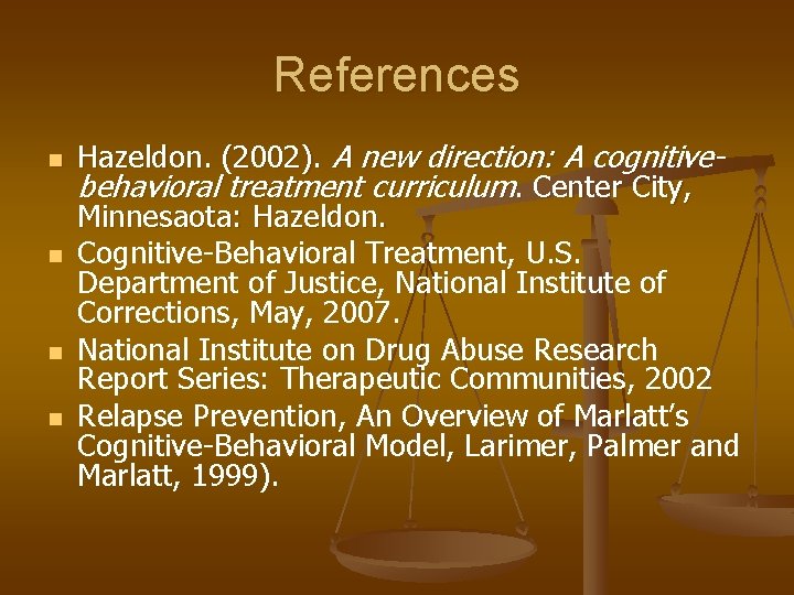 References n n Hazeldon. (2002). A new direction: A cognitivebehavioral treatment curriculum. Center City,
