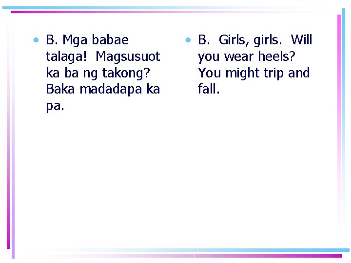  • B. Mga babae talaga! Magsusuot ka ba ng takong? Baka madadapa ka