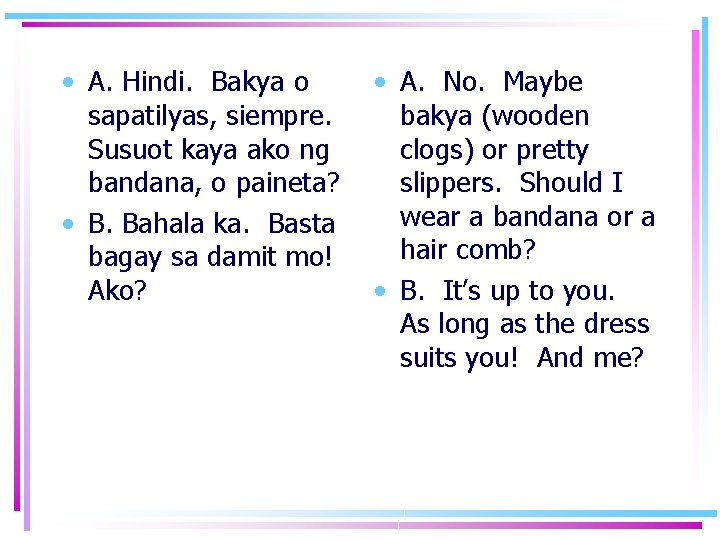  • A. Hindi. Bakya o sapatilyas, siempre. Susuot kaya ako ng bandana, o