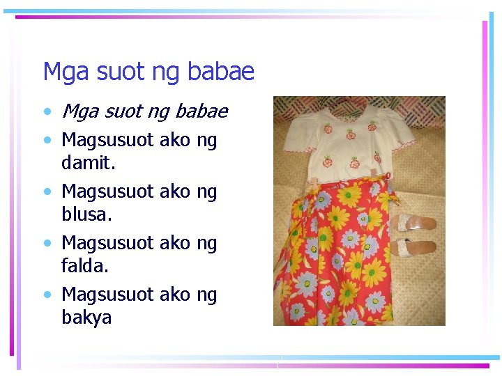 Mga suot ng babae • Magsusuot ako ng damit. • Magsusuot ako ng blusa.