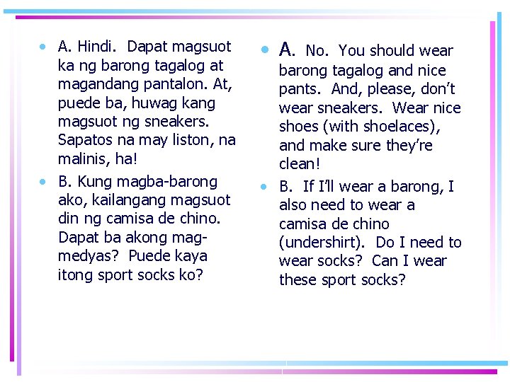  • A. Hindi. Dapat magsuot ka ng barong tagalog at magandang pantalon. At,