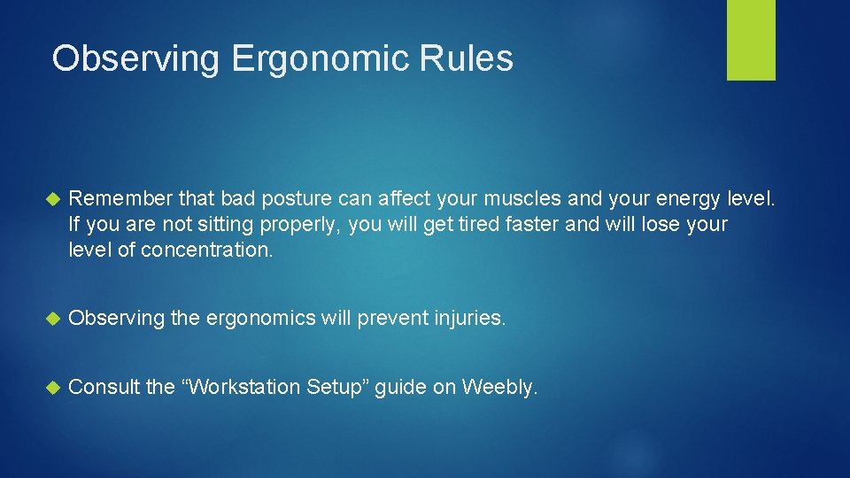 Observing Ergonomic Rules Remember that bad posture can affect your muscles and your energy