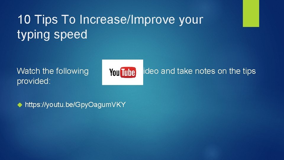 10 Tips To Increase/Improve your typing speed Watch the following provided: https: //youtu. be/Gpy.
