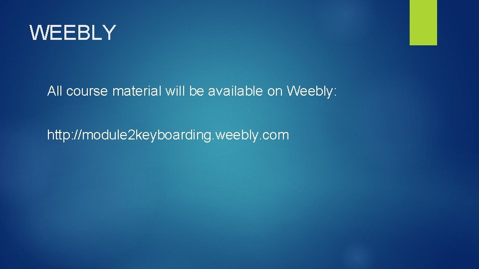 WEEBLY All course material will be available on Weebly: http: //module 2 keyboarding. weebly.