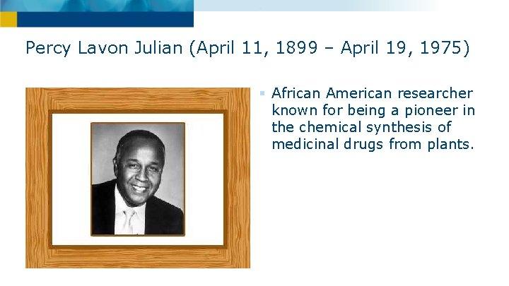 Percy Lavon Julian (April 11, 1899 – April 19, 1975) § African American researcher