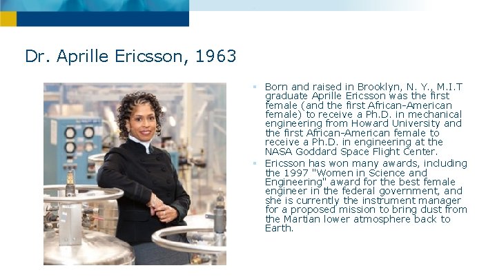 Dr. Aprille Ericsson, 1963 § Born and raised in Brooklyn, N. Y. , M.