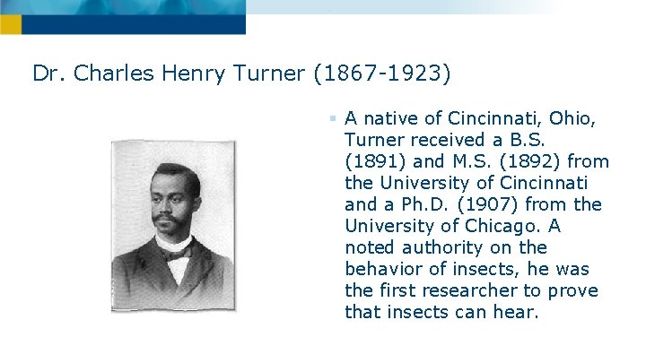Dr. Charles Henry Turner (1867 -1923) § A native of Cincinnati, Ohio, Turner received