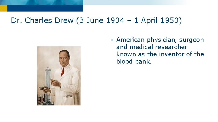 Dr. Charles Drew (3 June 1904 – 1 April 1950) § American physician, surgeon