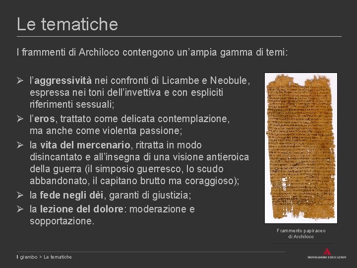 Le tematiche I frammenti di Archiloco contengono un’ampia gamma di temi: Ø l’aggressività nei