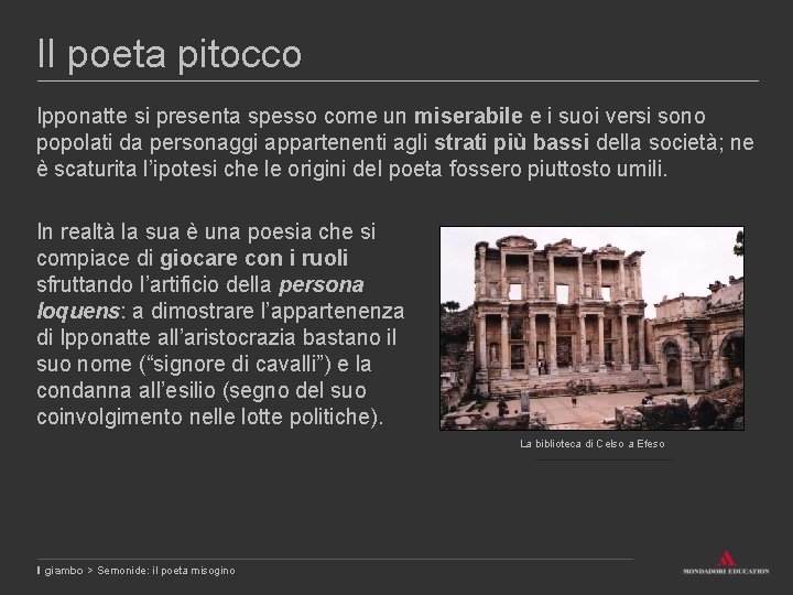 Il poeta pitocco Ipponatte si presenta spesso come un miserabile e i suoi versi