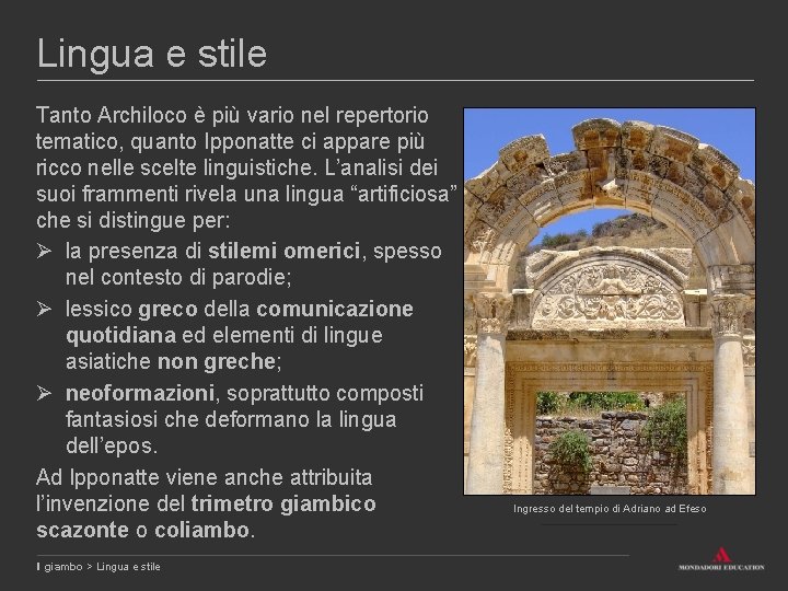 Lingua e stile Tanto Archiloco è più vario nel repertorio tematico, quanto Ipponatte ci