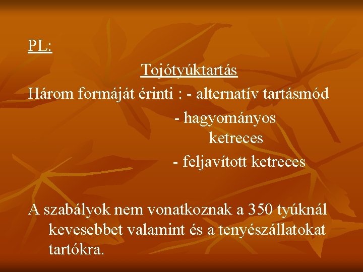PL: Tojótyúktartás Három formáját érinti : - alternatív tartásmód - hagyományos ketreces - feljavított PL: Tojótyúktartás Három formáját érinti : - alternatív tartásmód - hagyományos ketreces - feljavított
