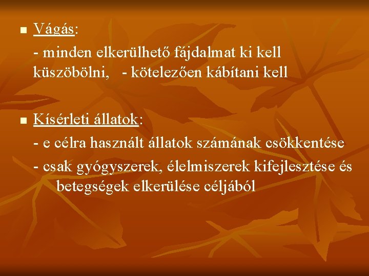 n n Vágás: - minden elkerülhető fájdalmat ki kell küszöbölni, - kötelezően kábítani kell n n Vágás: - minden elkerülhető fájdalmat ki kell küszöbölni, - kötelezően kábítani kell