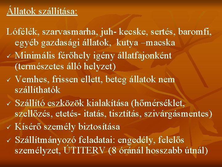 Állatok szállítása: Lófélék, szarvasmarha, juh- kecske, sertés, baromfi, egyéb gazdasági állatok, kutya –macska ü Állatok szállítása: Lófélék, szarvasmarha, juh- kecske, sertés, baromfi, egyéb gazdasági állatok, kutya –macska ü