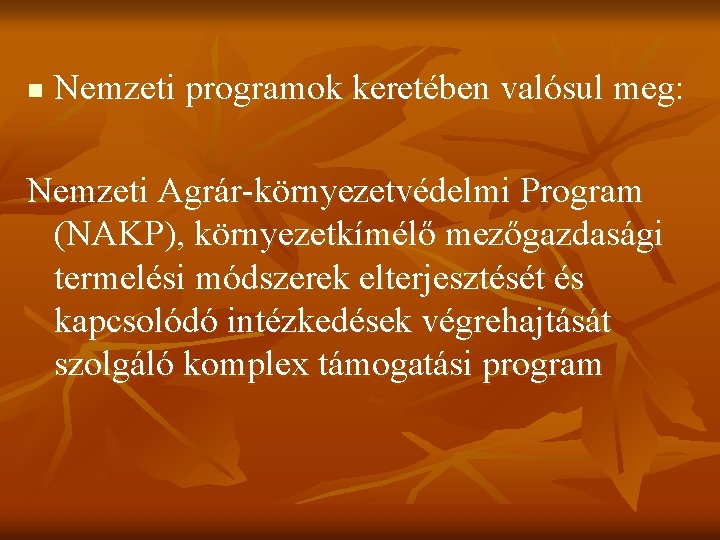 n Nemzeti programok keretében valósul meg: Nemzeti Agrár-környezetvédelmi Program (NAKP), környezetkímélő mezőgazdasági termelési módszerek