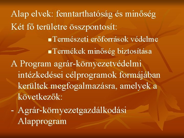 Alap elvek: fenntarthatóság és minőség Két fő területre összpontosít: Természeti erőforrások védelme n Termékek