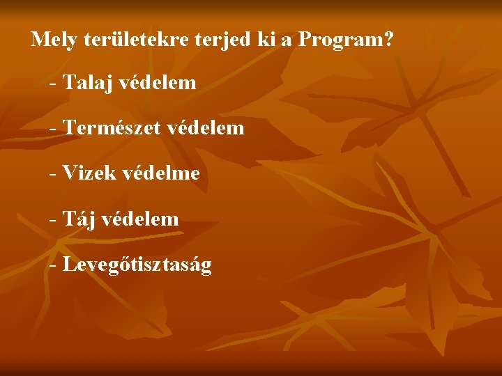 Mely területekre terjed ki a Program? - Talaj védelem - Természet védelem - Vizek