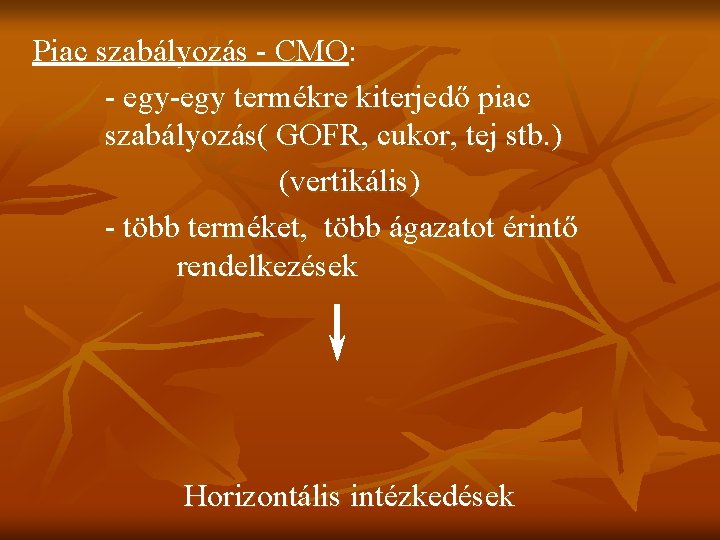 Piac szabályozás - CMO: - egy-egy termékre kiterjedő piac szabályozás( GOFR, cukor, tej stb. Piac szabályozás - CMO: - egy-egy termékre kiterjedő piac szabályozás( GOFR, cukor, tej stb.