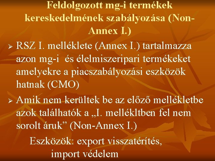 Feldolgozott mg-i termékek kereskedelmének szabályozása (Non. Annex I. ) Ø RSZ I. melléklete (Annex Feldolgozott mg-i termékek kereskedelmének szabályozása (Non. Annex I. ) Ø RSZ I. melléklete (Annex