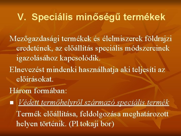 V. Speciális minőségű termékek Mezőgazdasági termékek és élelmiszerek földrajzi eredetének, az előállítás speciális módszereinek