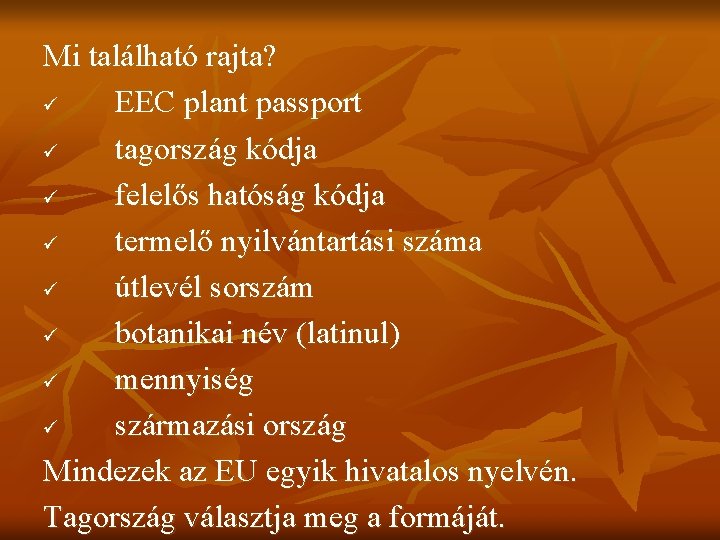 Mi található rajta? ü EEC plant passport ü tagország kódja ü felelős hatóság kódja Mi található rajta? ü EEC plant passport ü tagország kódja ü felelős hatóság kódja