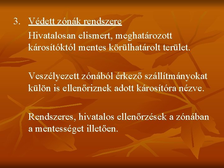 3. Védett zónák rendszere Hivatalosan elismert, meghatározott károsítóktól mentes körülhatárolt terület. Veszélyezett zónából érkező