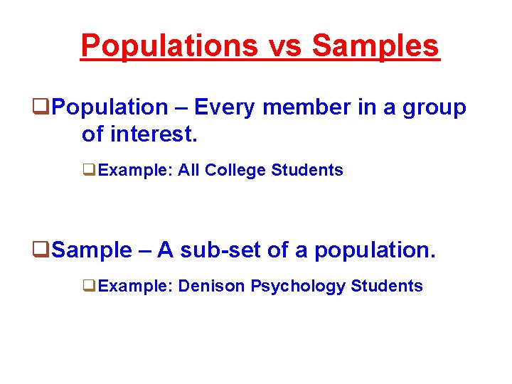 Populations vs Samples q. Population – Every member in a group of interest. q.