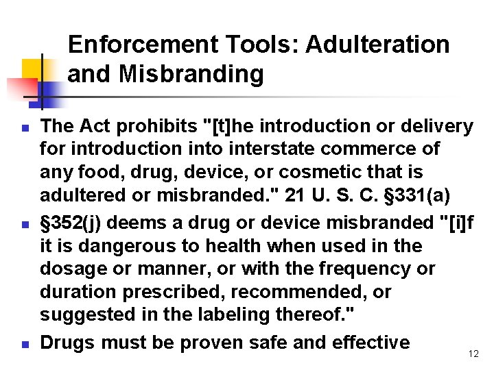 Enforcement Tools: Adulteration and Misbranding n n n The Act prohibits "[t]he introduction or