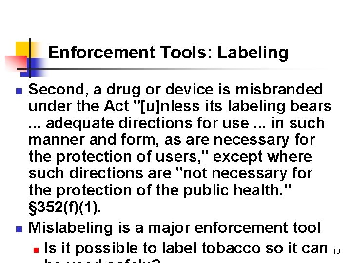 Enforcement Tools: Labeling n n Second, a drug or device is misbranded under the