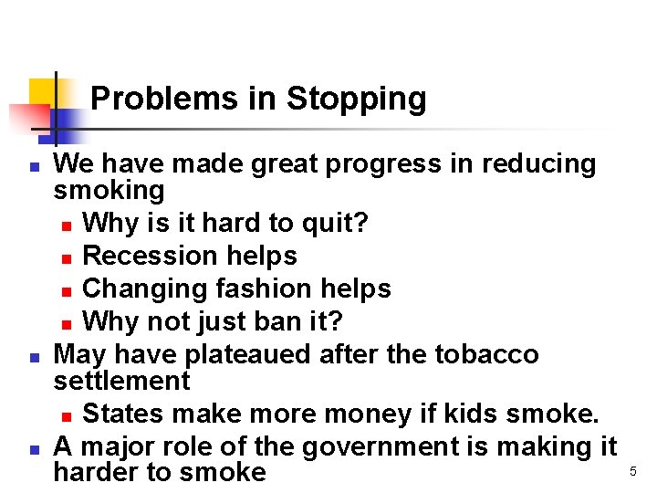 Problems in Stopping n n n We have made great progress in reducing smoking