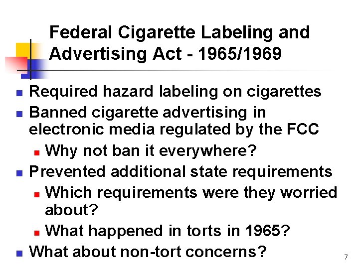 Federal Cigarette Labeling and Advertising Act - 1965/1969 n n Required hazard labeling on