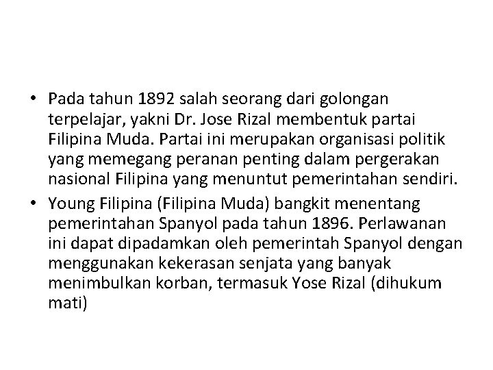  • Pada tahun 1892 salah seorang dari golongan terpelajar, yakni Dr. Jose Rizal