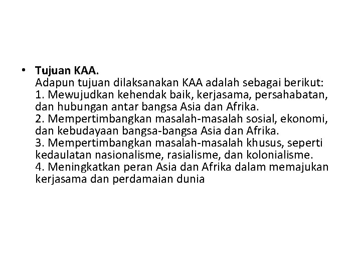  • Tujuan KAA. Adapun tujuan dilaksanakan KAA adalah sebagai berikut: 1. Mewujudkan kehendak