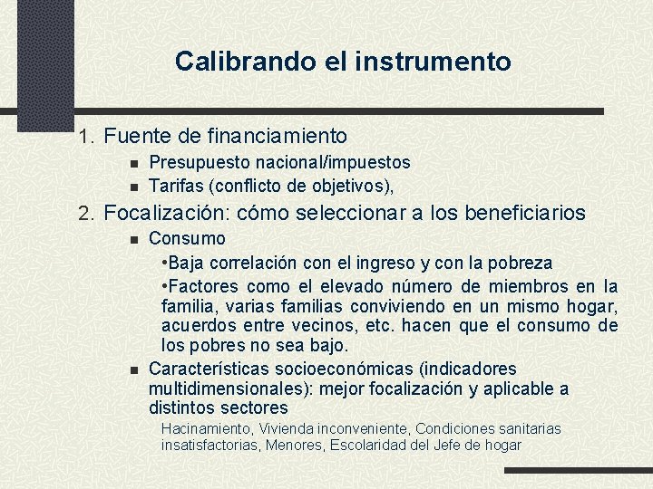 Calibrando el instrumento 1. Fuente de financiamiento n n Presupuesto nacional/impuestos Tarifas (conflicto de