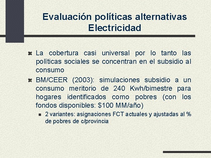 Evaluación políticas alternativas Electricidad La cobertura casi universal por lo tanto las políticas sociales