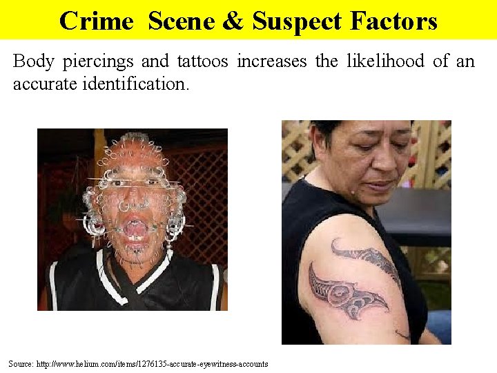 Crime Scene & Suspect Factors Body piercings and tattoos increases the likelihood of an
