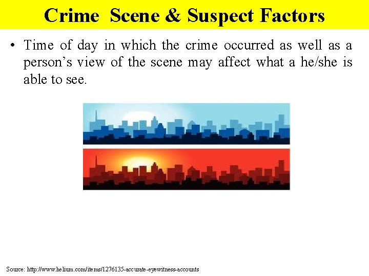 Crime Scene & Suspect Factors • Time of day in which the crime occurred