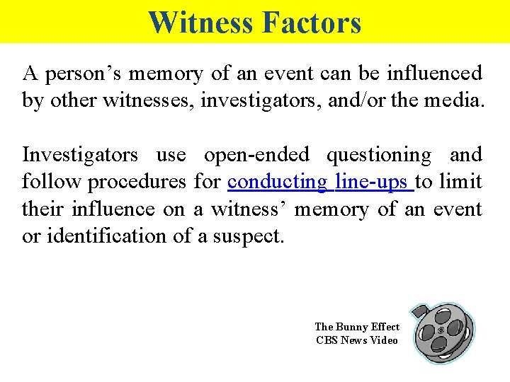 Witness Factors A person’s memory of an event can be influenced by other witnesses,