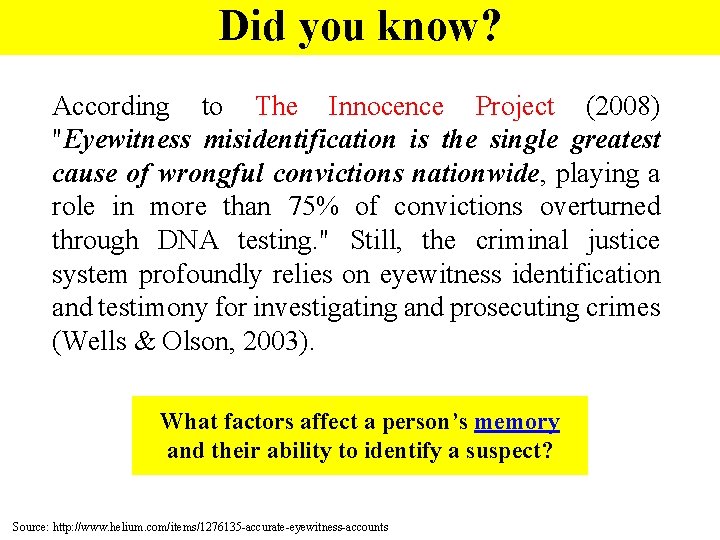 Did you know? According to The Innocence Project (2008) "Eyewitness misidentification is the single