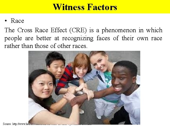Witness Factors • Race The Cross Race Effect (CRE) is a phenomenon in which
