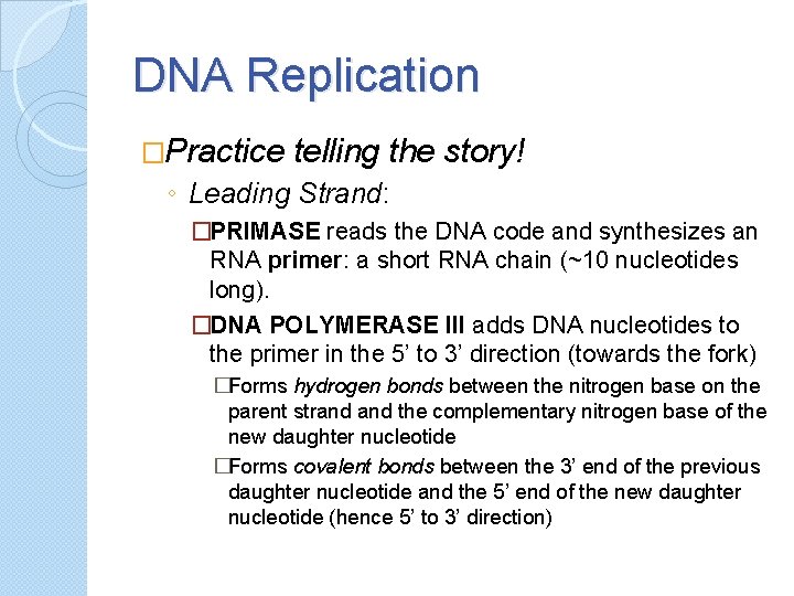 DNA Replication �Practice telling the story! ◦ Leading Strand: �PRIMASE reads the DNA code