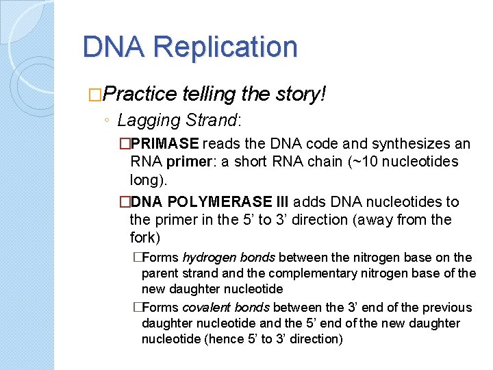 DNA Replication �Practice telling the story! ◦ Lagging Strand: �PRIMASE reads the DNA code