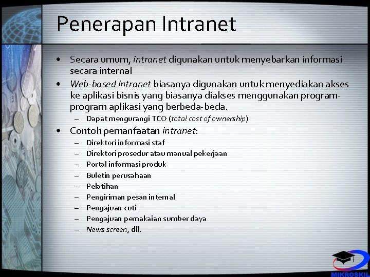 Penerapan Intranet • Secara umum, intranet digunakan untuk menyebarkan informasi secara internal • Web-based