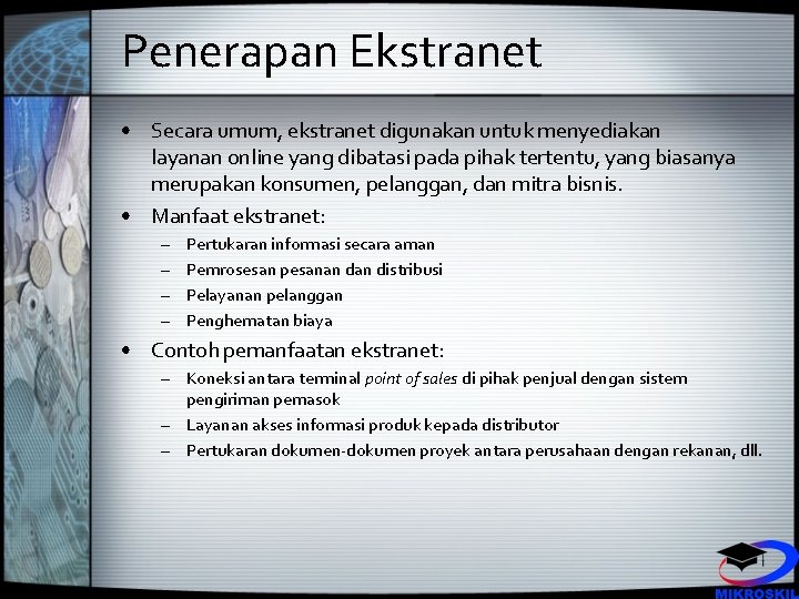 Penerapan Ekstranet • Secara umum, ekstranet digunakan untuk menyediakan layanan online yang dibatasi pada