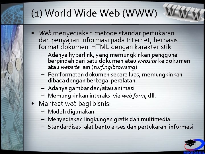 (1) World Wide Web (WWW) • Web menyediakan metode standar pertukaran dan penyajian informasi