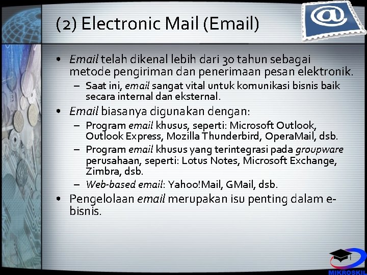 (2) Electronic Mail (Email) • Email telah dikenal lebih dari 30 tahun sebagai metode