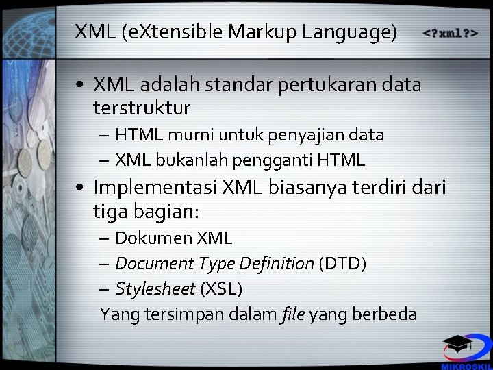 XML (e. Xtensible Markup Language) • XML adalah standar pertukaran data terstruktur – HTML